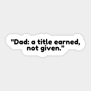 Dad: a title earned, not given. Sticker